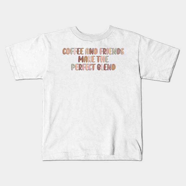 Coffee and friends make the perfect blend. Kids T-Shirt by SamridhiVerma18